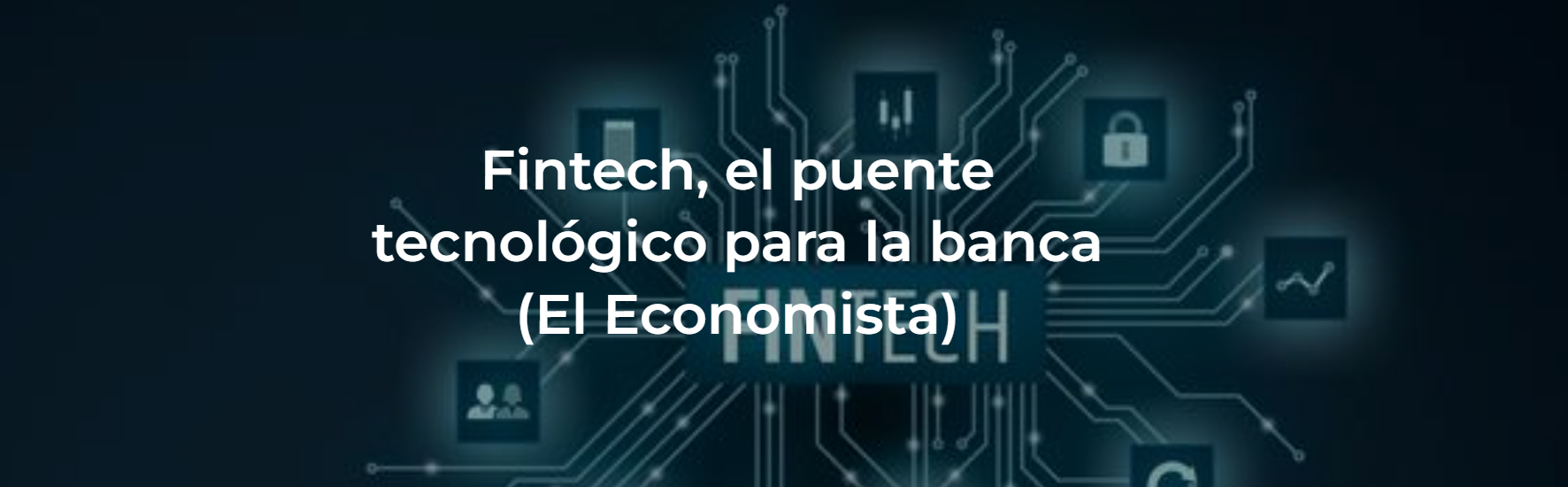Fintech, el puente tecnológico para la banca.